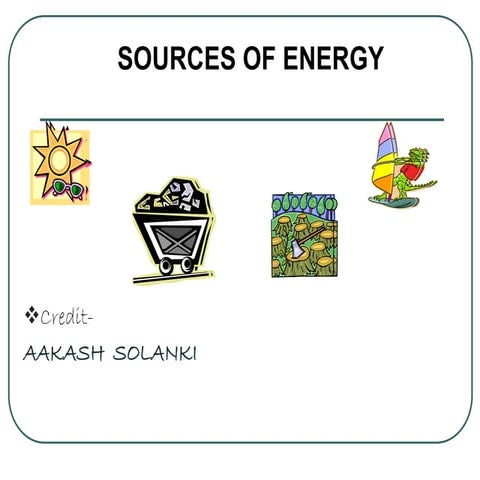 Sources of energy by aakash | PPTX
