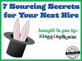 7 Sourcing Secrets to Recruiting & Reaching Job Seekers Effectively 