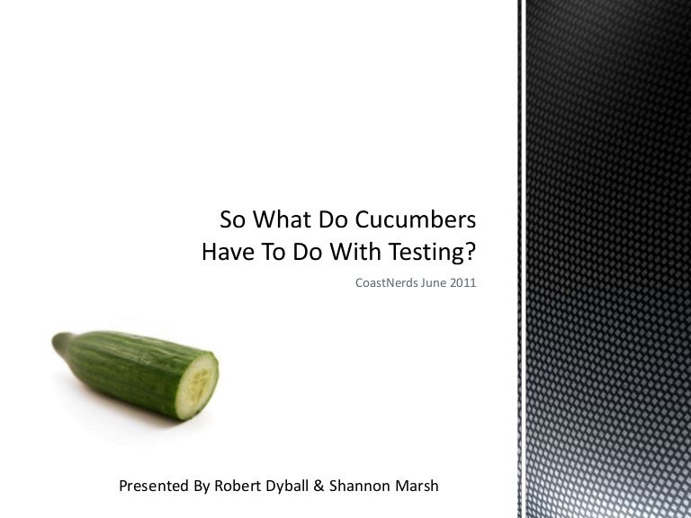 So What Do Cucumbers Have To Do With Testing
