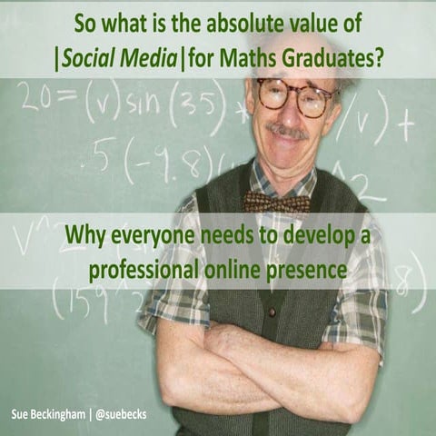 So what is the absolute value of social media for maths graduates? 