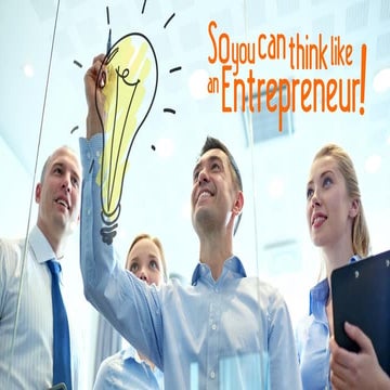 So You Can Think Like An Entrepreneur