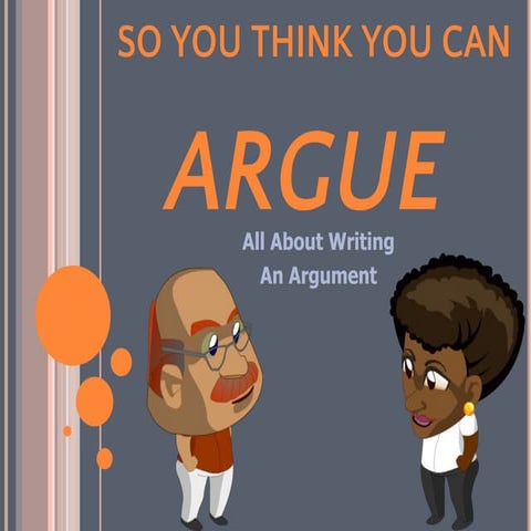 So you think you can argue? All About writing an Argument!