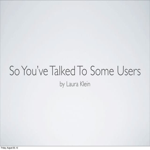 So youve talked to some users