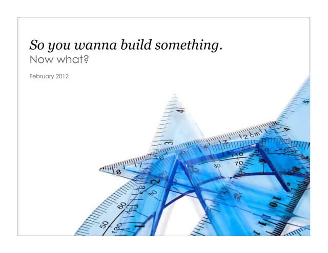 So you wanna build something? Now what?
