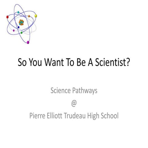So you want to be a scientist -science pathways presentation | PPTX