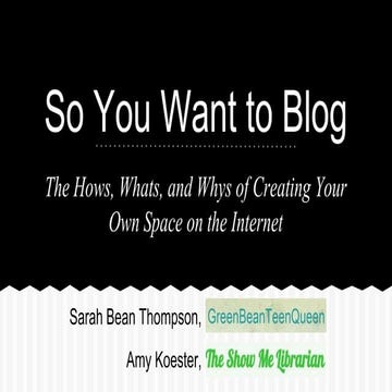 So You Want to Blog: The Hows, Whats, and Whys of Creating Your Own Space on ...