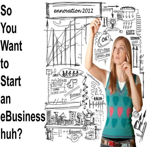 So You Want to Start an eBusiness, huh?
