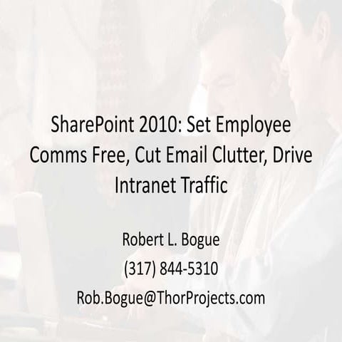SharePoint 2010: Set Employee Communications Free, Cut Email Clutter, Drive I...