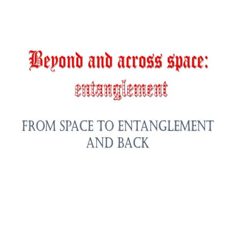 Beyond and across space: entanglement