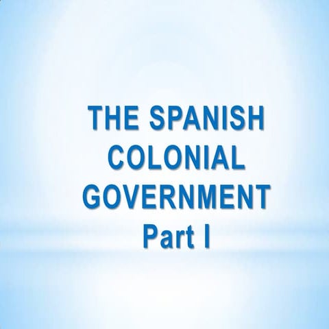 Spanish colonial government part i