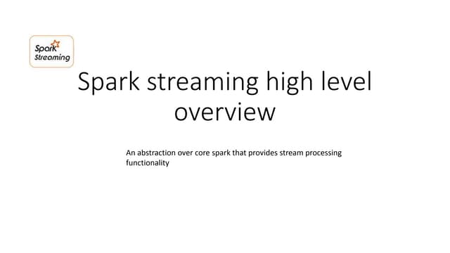 Spark streaming high level overview