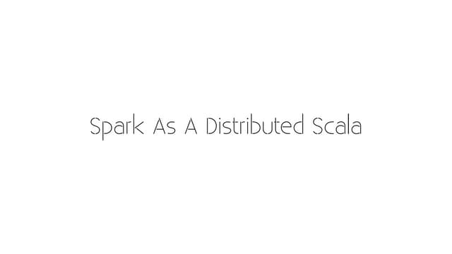 Spark as a distributed Scala