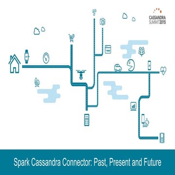 DataStax: Spark Cassandra Connector - Past, Present and Future