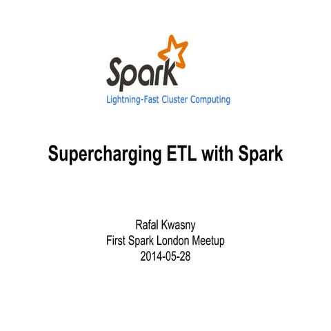 ETL with SPARK - First Spark London meetup