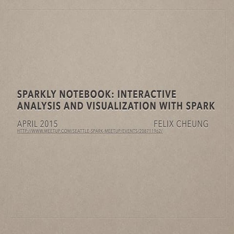 Sparkly Notebook: Interactive Analysis and Visualization with Spark | PPT