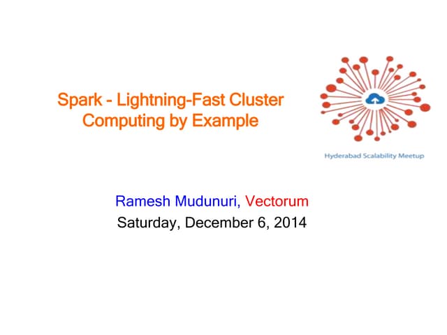 Apache Spark - Lightning Fast Cluster Computing - Hyderabad Scalability Meetup