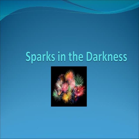 Sparks in the darkness