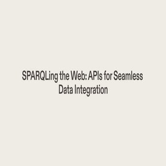 sparqling-the-web-apis-for-seamless-data-integration-2023-5-30-5-25-5.pdf