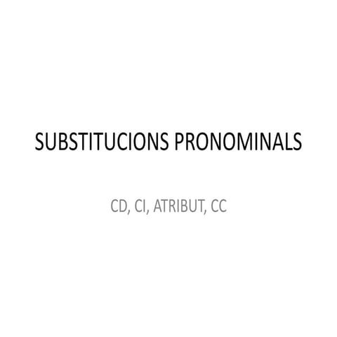 SUBSTITUCIÓ PRONOMINAL (CD, CI, CC, ATR.)
