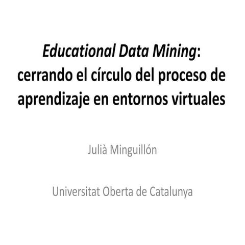 Educational Data Mining: cerrando el círculo del proceso de aprendizaje en en...