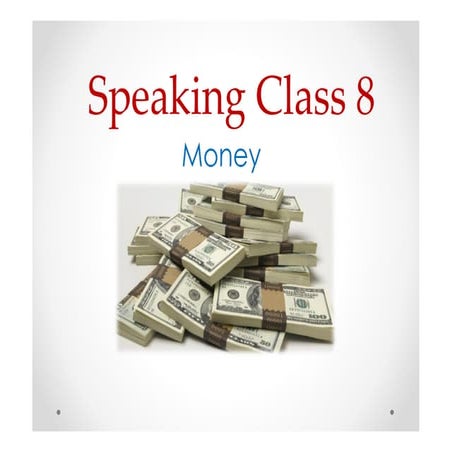 Speaking class 8. Money
