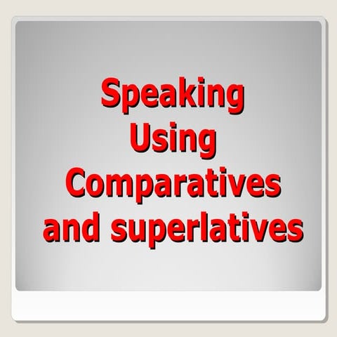 Speaking comparatives superlatives