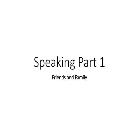 Speaking Part 1- family and friends.pptx
