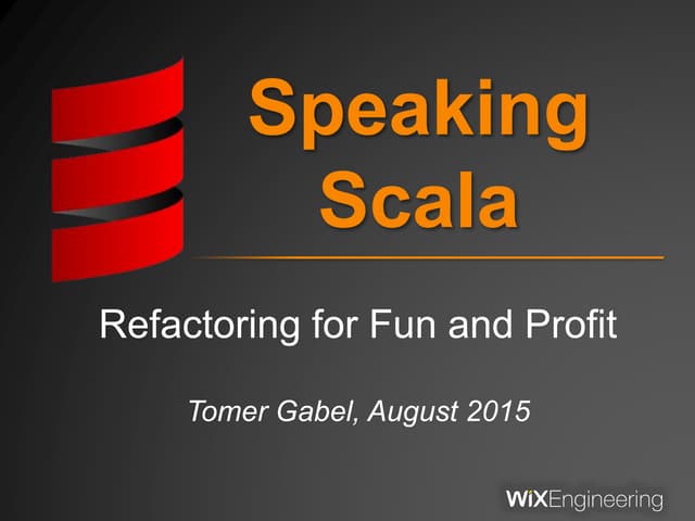 Speaking Scala: Refactoring for Fun and Profit (Workshop)