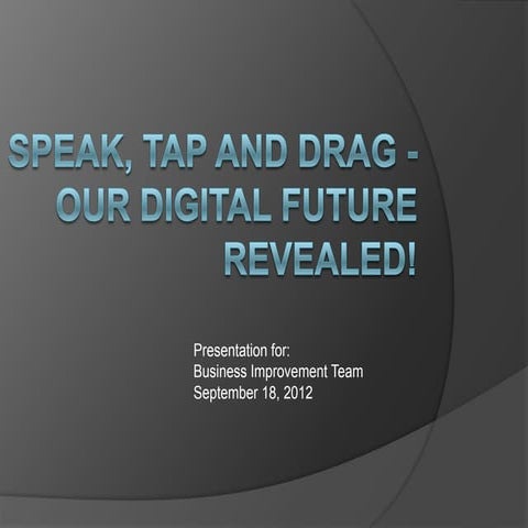 Speak, tap & drag   our digital future revealed