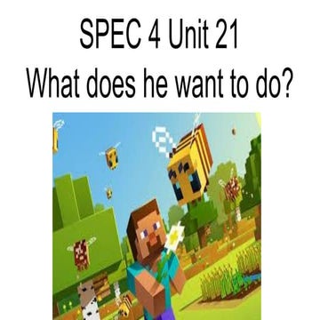 SPEC 4 Unit 21 What does he want to do?