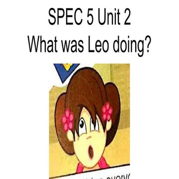 SPEC 5 Unit 2 What was Leo doing?