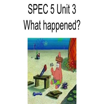 SPEC 5 Unit 3 What happened?