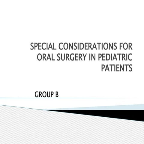 SPECIAL CONSIDERATIONS FOR ORAL SURGEY IN PEDIATRIC PATIENTS- GROUP B.pptx