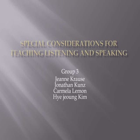 Special considerations for teaching listening and speaking Module 2 Group 3 R...