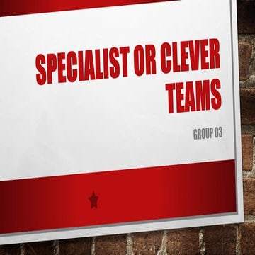Specialist or clever teams