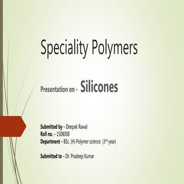 PPT on "Silicones" by Deepak rawal, Speciality polymers