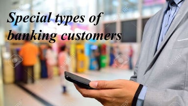 Special types of banking customers