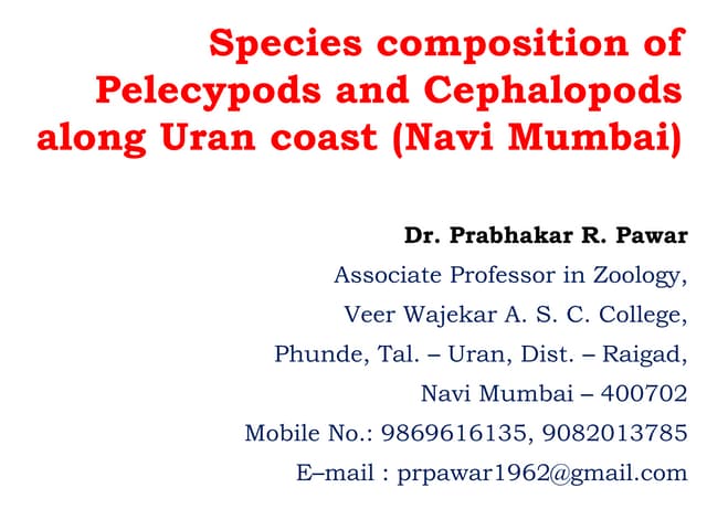 Species composition of Pelecypods & Cephalopods along Uran coast, Navi Mumbai...