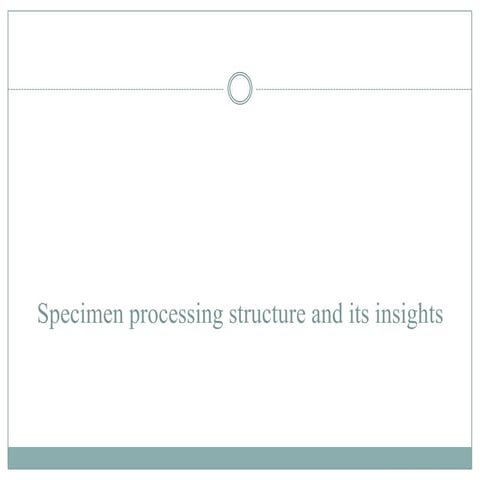 Specimen processing structure and its insights