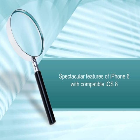 Spectacular features of i phone 6 with compatible ios 8