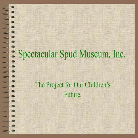Spectacular Spud Museum, Inc. Project Overview