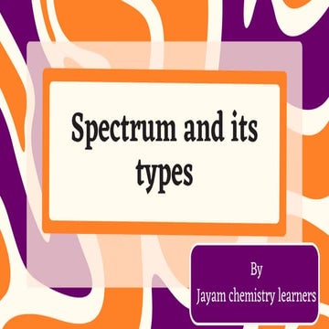 Spectrum and the types of spectrum by Jayam chemistry learners