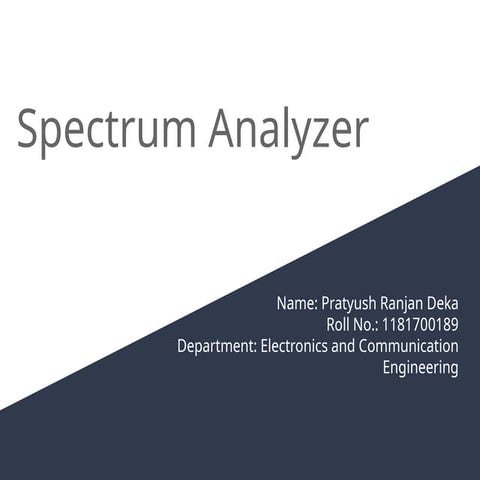 Specturm_Analyzer_Pratyush Ranjan Deka_RollNo_1181700189.pptx
