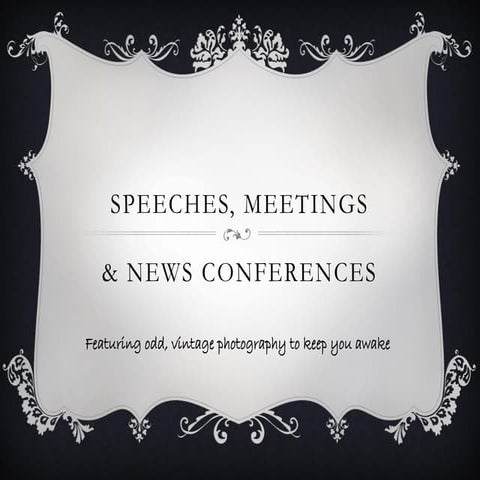 Speeches meetings and new conferences