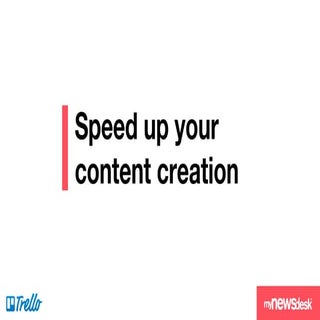 Speed up your content creation 