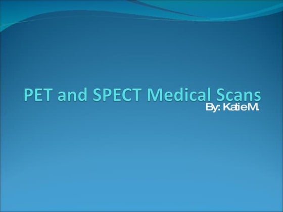 Positron Emissions Tomography (PET SCAN) | PPTX