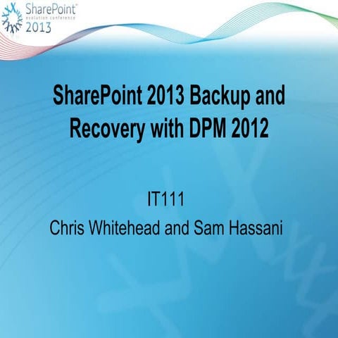 SharePoint Evolution Conference - SharePoint 2013 and Data Protection Manager...