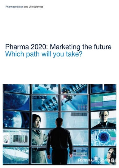 Pharma 2020: Marketing the future Which path will you take?