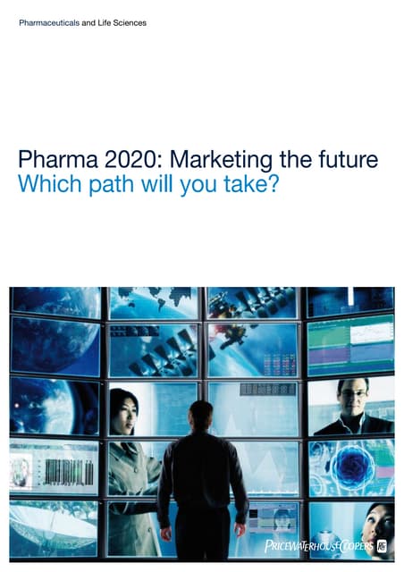 Pharma 2020: Marketing the future Which path will you take?