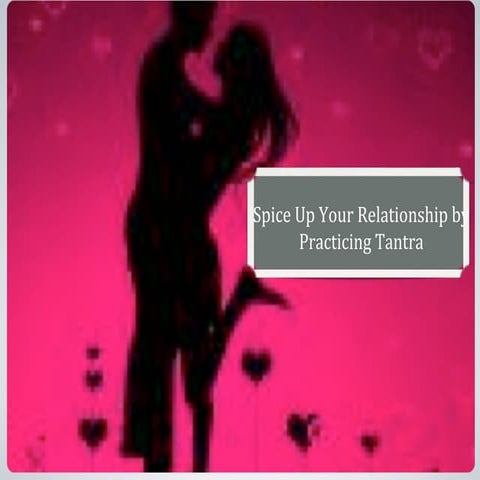 Spice up your relationship using tantra | PPT